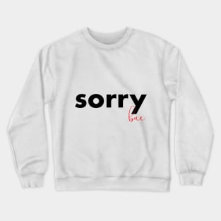 sorry bae Crewneck Sweatshirt